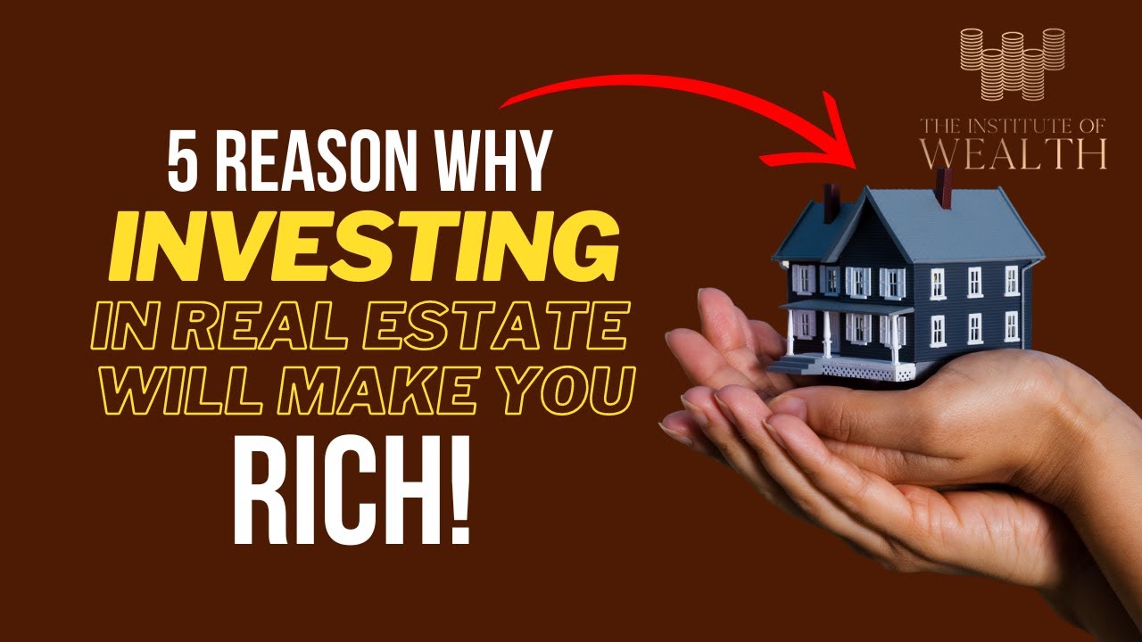 Top 5 Reasons Why Investing in Real Estate Will Make You Rich - YouTube