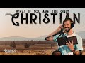 What if You are The Only Christian? | Ep. 20 - The Authentic Christian Podcast