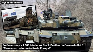 Polônia compra 1000 blindados Black Panther da Coreia do Sul - "Teremos o maior exército da Europa!"