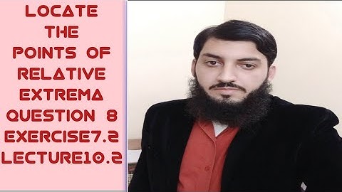 Locate the points of Relative extrema~Question 8~Exercise 7.2~Lecture 10.2