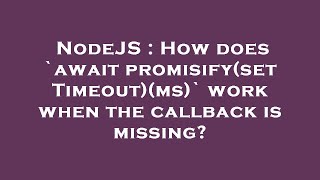 NodeJS : How does `await promisify(setTimeout)(ms)` work when the callback is missing
