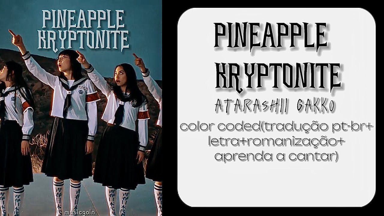 ATARASHII GAKKOPINEAPPLE KRYPTONITE Color coded(tradução ptbr+letra