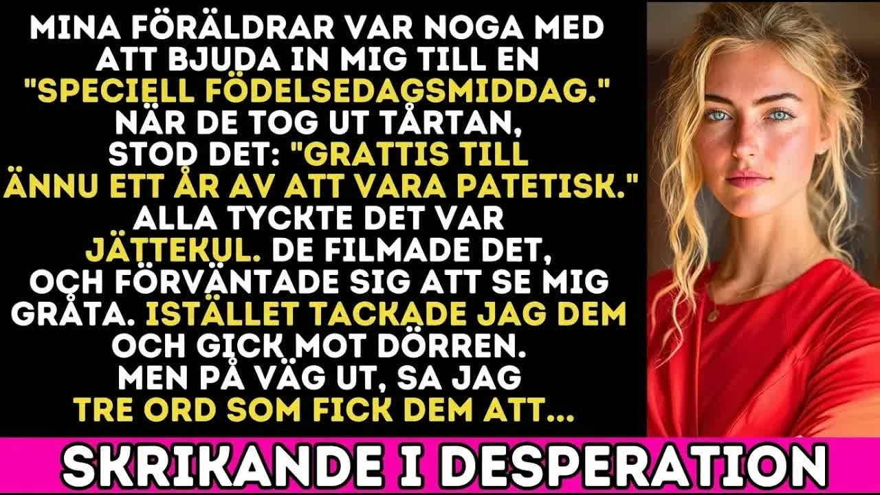 Jag fyllde 28 år och mina föräldrar ställde fram en tårta med texten "Grattis till ännu ett år av patetiskt misslyckande". Hela familjen satt med telefonerna framme för att filma när jag skulle...