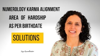 Life Area of Hardship & Solutions- Part 1 BirthDate Numerology Karma Alignment -Jaya Karamchandani Karma Date De Naissance