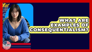 What Are Examples Of Consequentialism? - We Are Liberal