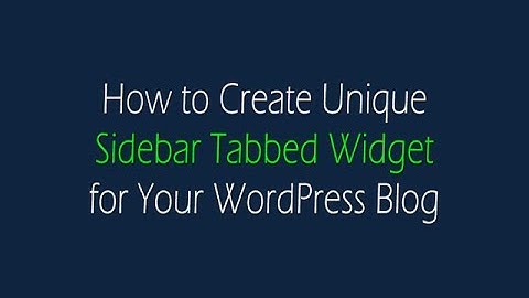 How to Create Unique Sidebar Tabbed Widget for Your WordPress Blog
