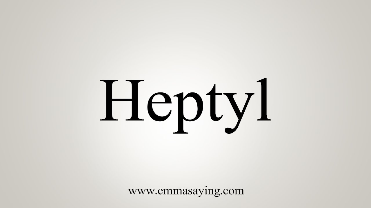 How To Say Heptyl