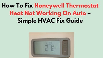 How To Fix Honeywell Thermostat Heat Not Working On Auto – Simple HVAC Fix Guide