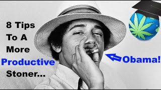 8 Tips To Being A PRODUCTIVE ‘PotHead’