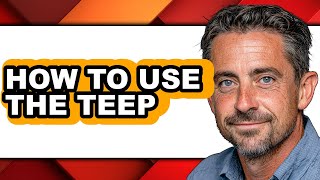 How to Use the Teep - Full Guide