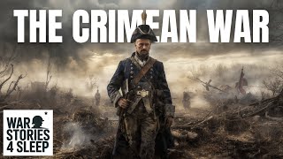 The Crimean War: The Forgotten Clash of Empires | War Stories For Sleep