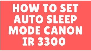 How To Change Auto Sleep Timing in Canon IR 3300 How To Change Auto Sleep Timing in Canon IR 3300