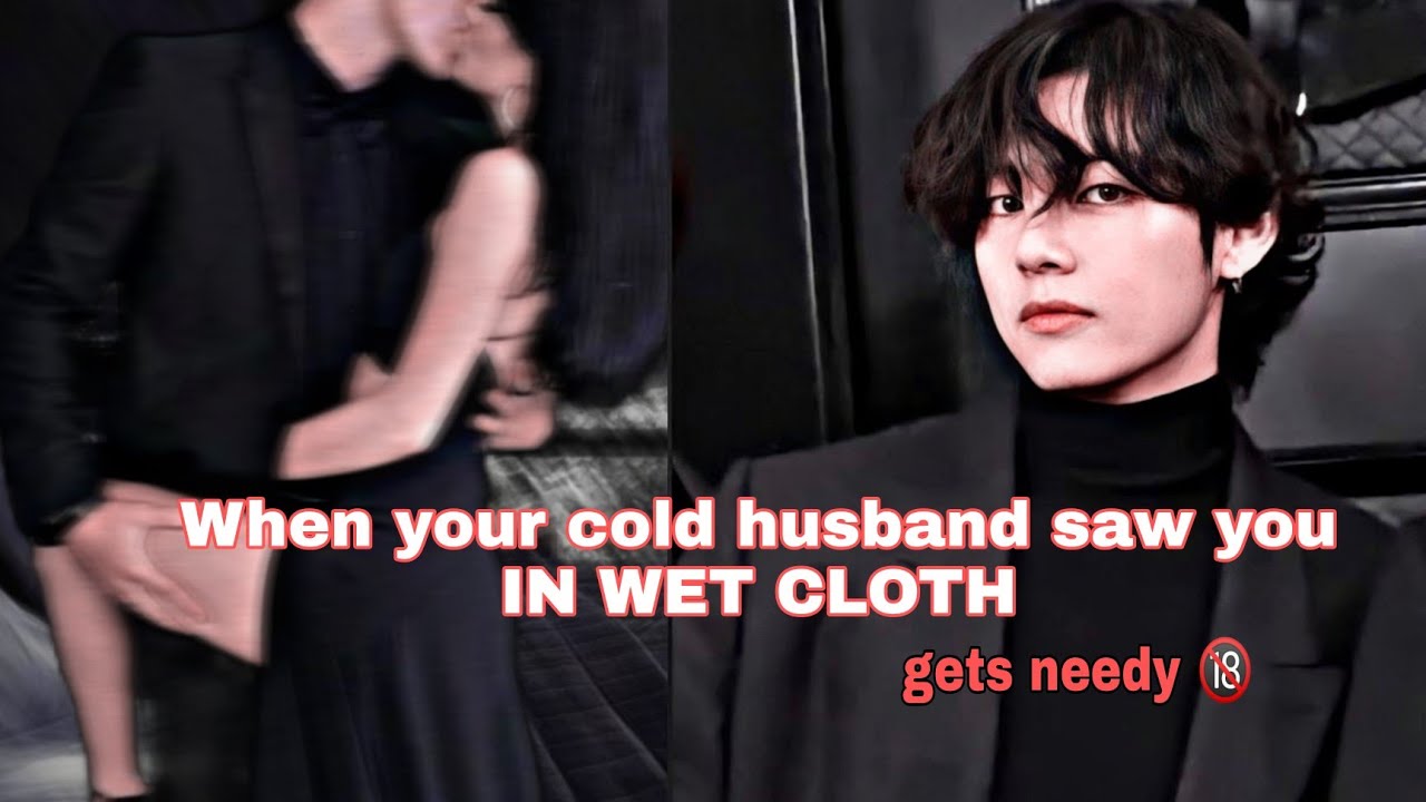 When your cold husband saw you IN WET CLOTH and gets needy [ K. TH fanfic ] #taehyungff #btsff