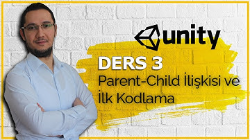 Unity - Hızlandırılmış Eğitim, Ders 3 ( Parent/Child İlişkisi ve Kodlamaya Giriş)