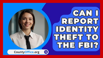 Can I Report Identity Theft To The FBI? - CountyOffice.org