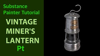 Substance Painter | Vintage Miner's Lantern-Breakdown | Tutorial | 3d modeling