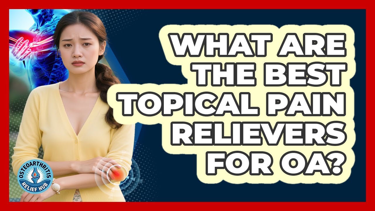 What Are The Best Topical Pain Relievers For OA?