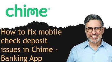 How to fix mobile check deposit issues in Chime - Banking App