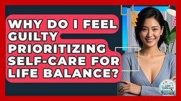 Why Do I Feel Guilty Prioritizing Self-care For Life Balance? - CBT Toolkit