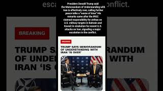 Trump Declares Iran Peace Memorandum 'Over' as Regional Tensions Escalate
