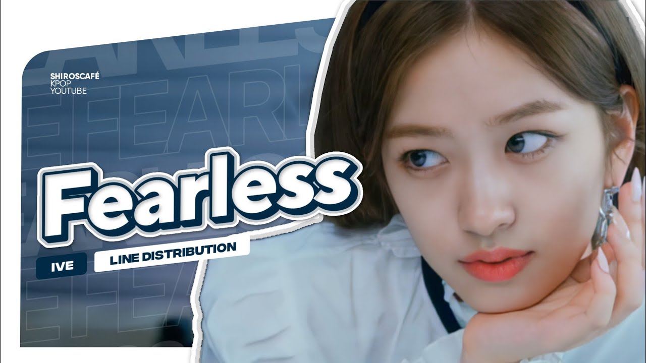 How Would IVE sing 'Fearless' (LE SSERAFIM) • Line Distribution