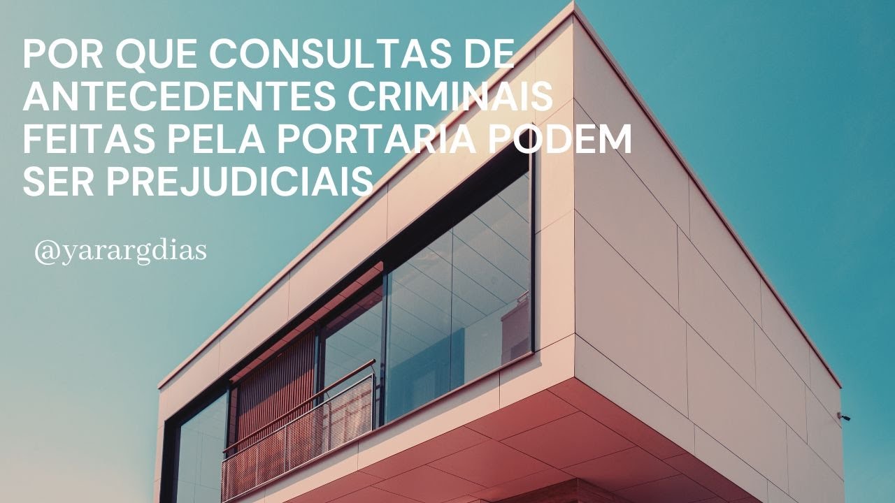 Por Que Consultas de Antecedentes Criminais Feitas pela Portaria Podem Ser Prejudiciais
