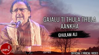 Gajalu Ti Thula Thula Aankha 'गाजलु ति ठुला ठुला आँखा' | Ghulam Ali | Lyrical Video