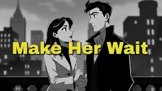 Why Making Her Wait Builds Attraction