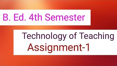 B. Ed.-4th Semester। Assignment-1। Paper Code-113 Technology of Teaching ।