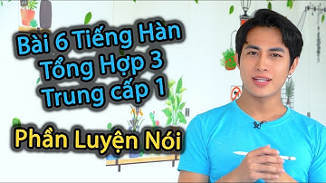 Mẹ Hú bắt học sinh "diễn xuất" VỪA HO VỪA NÓI - Bài 6 Tiếng Hàn Tổng Hợp 3 - 말하기 연습 | WONDER HU