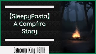 A Campfire Story [SleepyPasta] [ASMR] [Spooky Story]