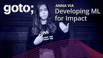 Developing Machine Learning for Impact • Anna  Via • GOTO 2023