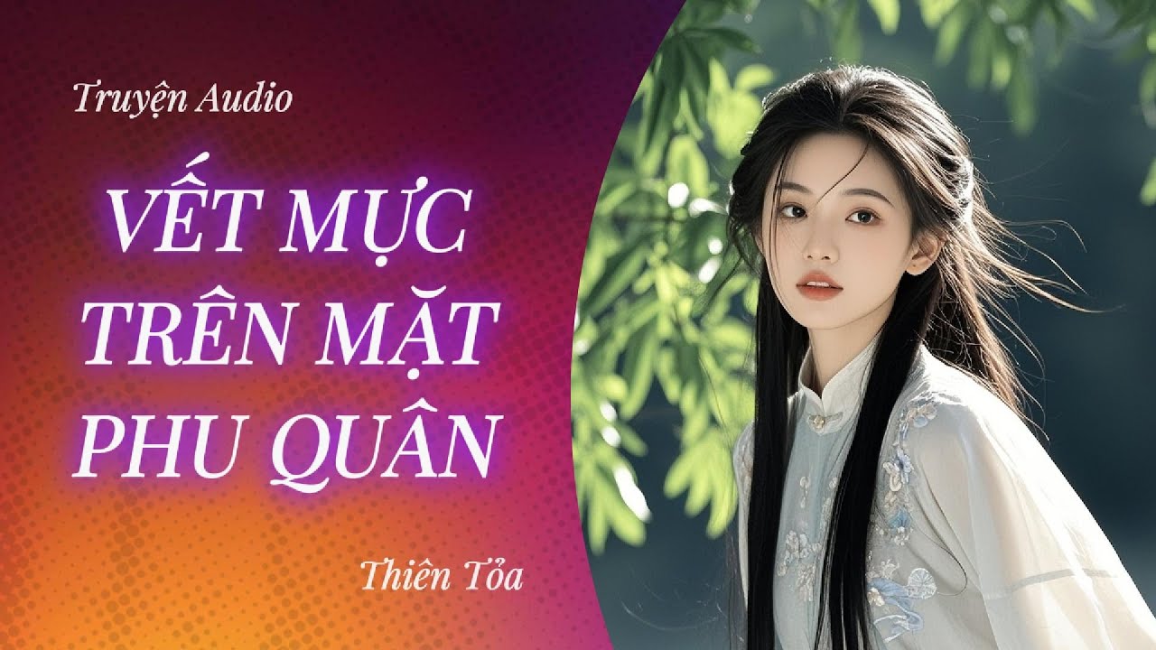 [Truyện Audio] VẾT MỰC TRÊN MẶT PHU QUÂN || Thiên Tỏa