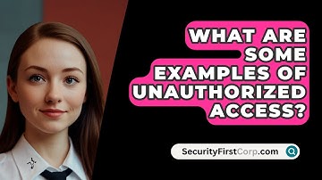 What Are Some Examples of Unauthorized Access? - SecurityFirstCorp.com