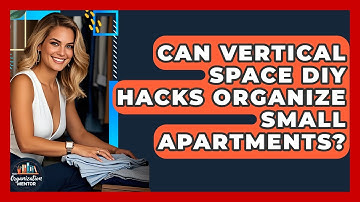 Can Vertical Space DIY Hacks Organize Small Apartments? - Your Organization Mentor