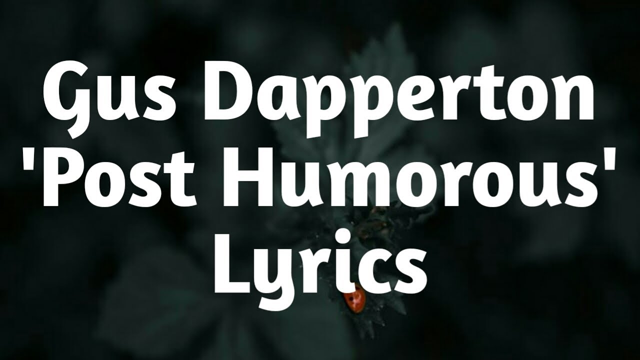 Gus Dapperton Post Humorous (Lyrics)🎵 Chords Chordify