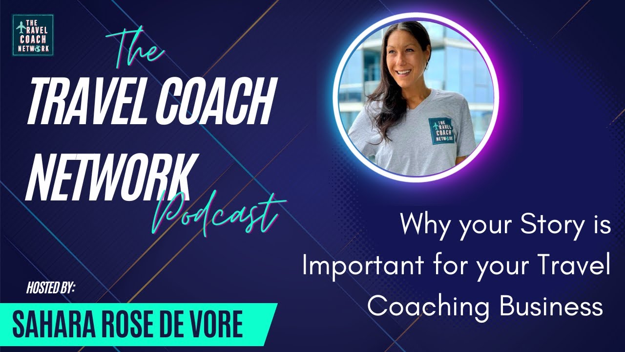 The Travel Coach Network Podcast: Why your Story is Important for your Travel Coaching Business