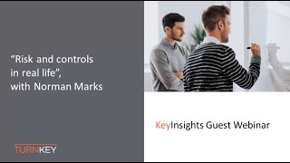 Risk and Controls in Real Life with Norman Marks | Turnkey Consulting webinar Update