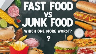 Fast Food vs. Junk Food: Which One More Worst For Health.