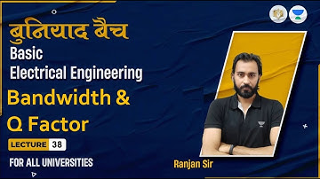 Lec#38 Bandwidth & Q Factor | BEE | Foundation Batch | For All Branches | Ranjan Sir