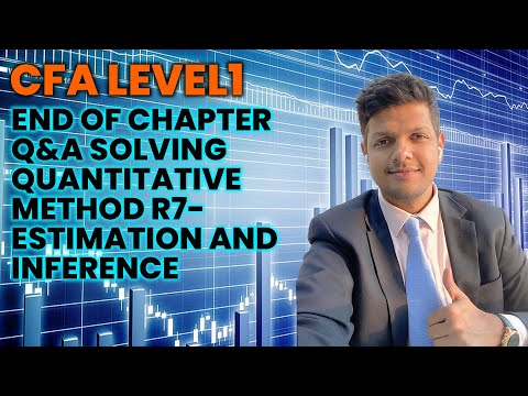 CFALevel1 End of Chapter Q&A Solving Quantitative Methods R7 - Estimation and Inference
