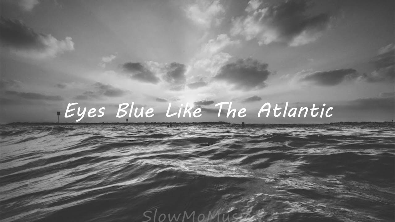 Like blue like the atlantic