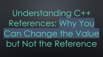Understanding C+ +  References: Why You Can Change the Value but Not the Reference