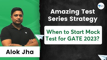 When to Start Mock Test for GATE 2023? Amazing Test Series Strategy | Alok Jha