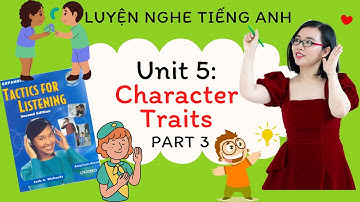 Luyện nghe tiếng Anh - Tactics for Listening - Expending - Unit 5: Character Traits - Part 3.