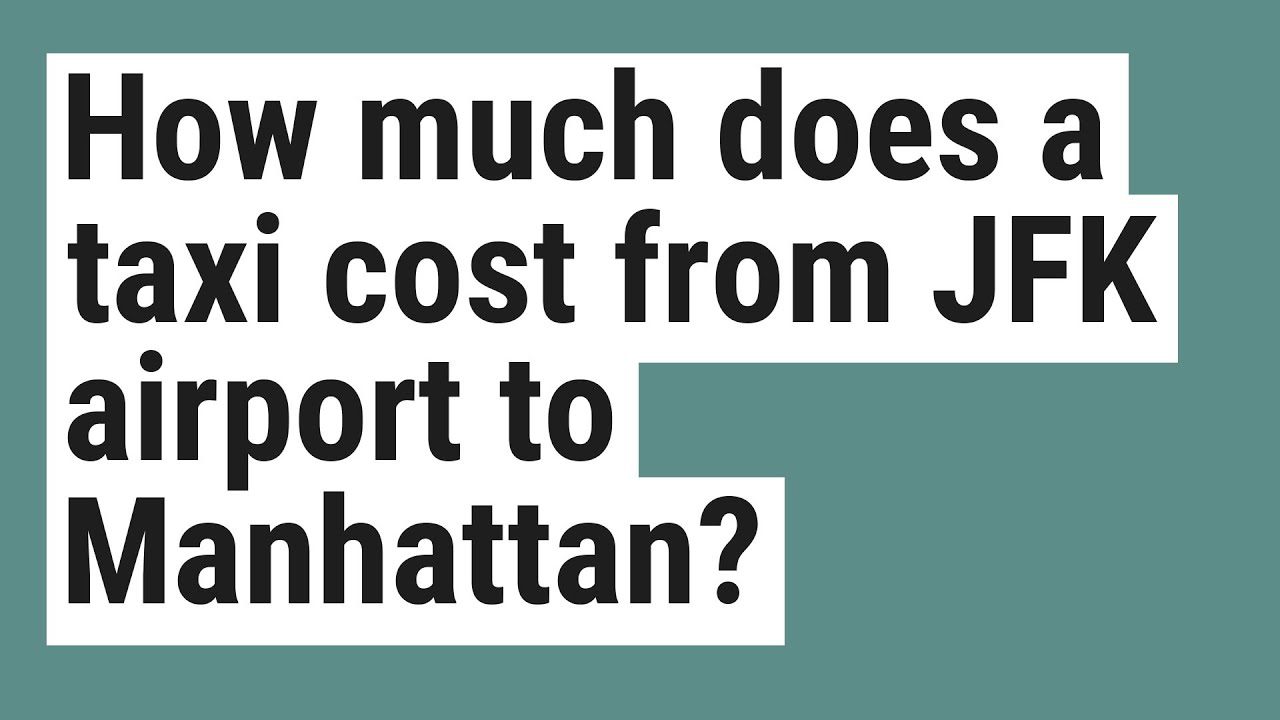 How much does a taxi cost from JFK airport to Manhattan? YouTube