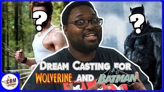 Who do I want for Wolverine and Batman? CASTING CALL!!!