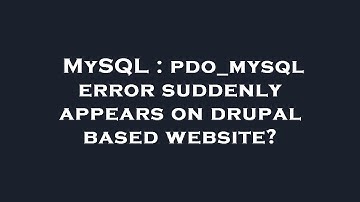 MySQL : pdo_mysql error suddenly appears on drupal based website?