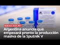 Argentina anuncia que empezará pronto la producción masiva de la Sputnik V - NOTICIERO RT 25/04/2021