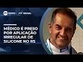 Médico é preso por suspeita de aplicação de silicone industrial em pacientes no RS | #SBTBrasil